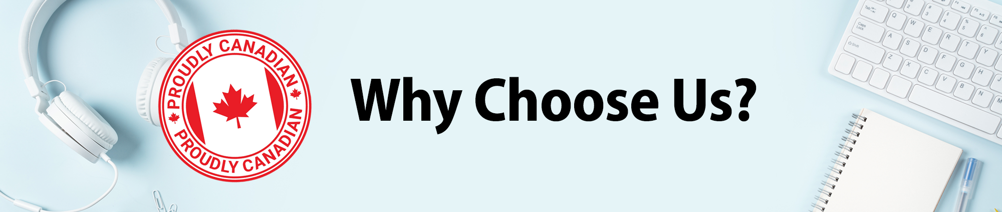 Proudly Canadian - Why Choose Us